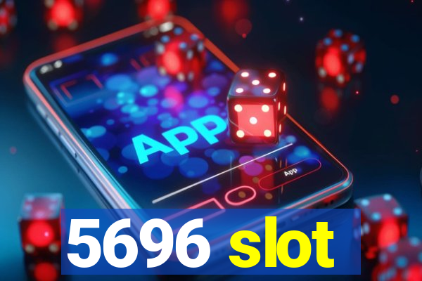 5696 slot